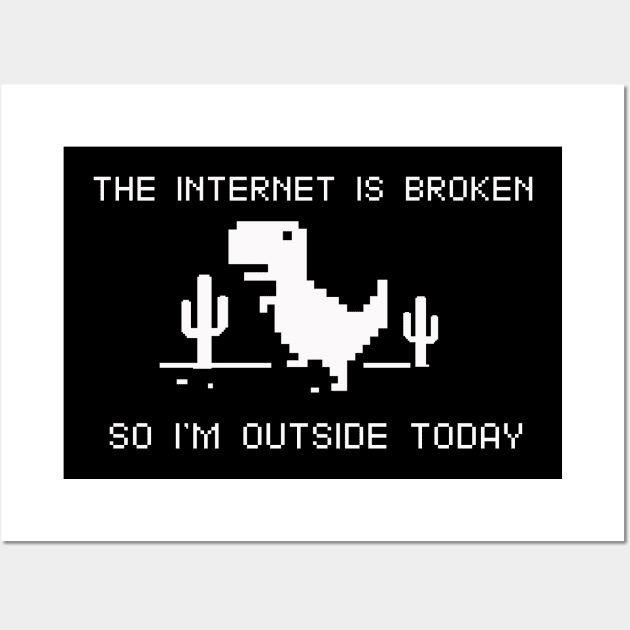 the internet is broken so i'm outside today Wall Art by guicsilva@gmail.com